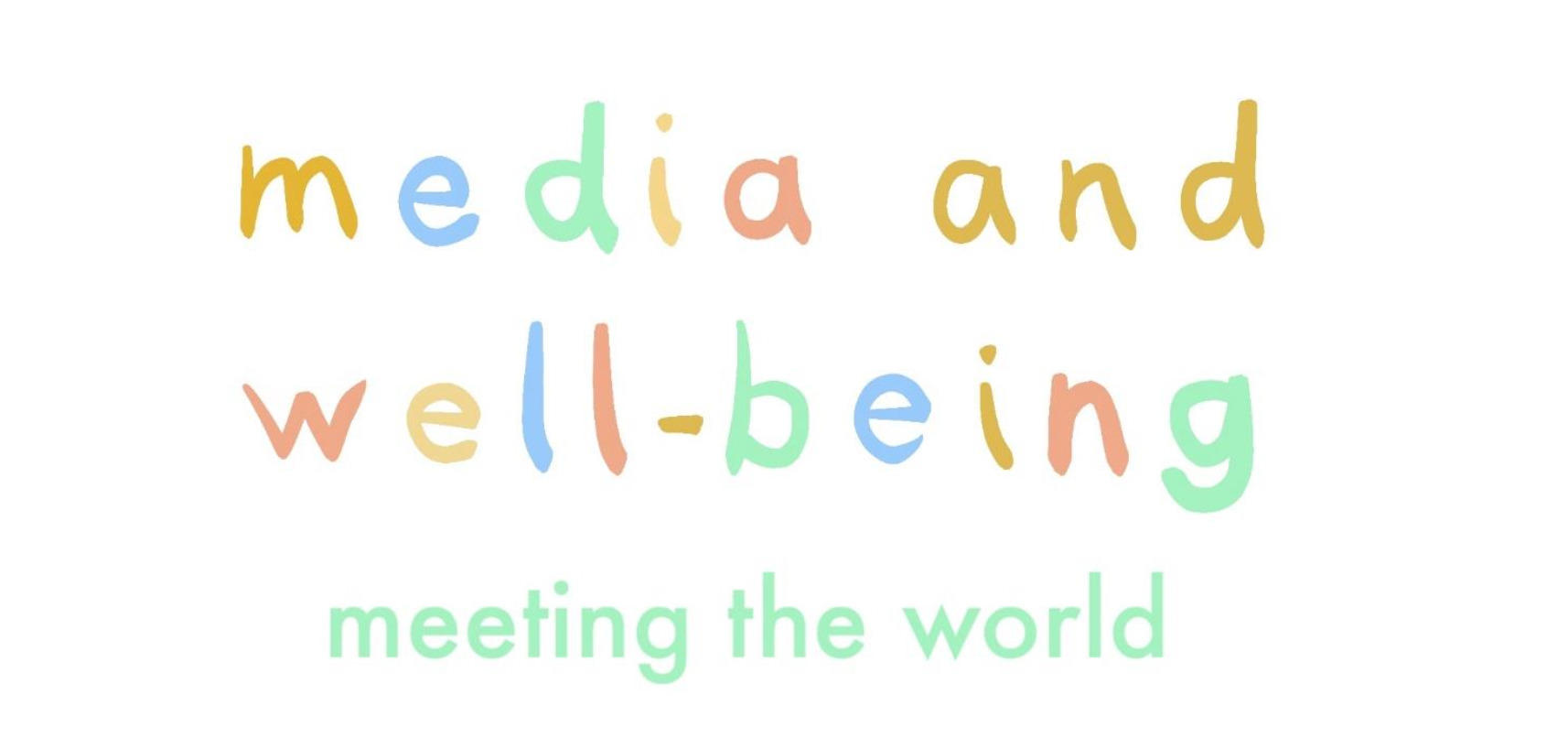 Media & Well-being: Meeting the World